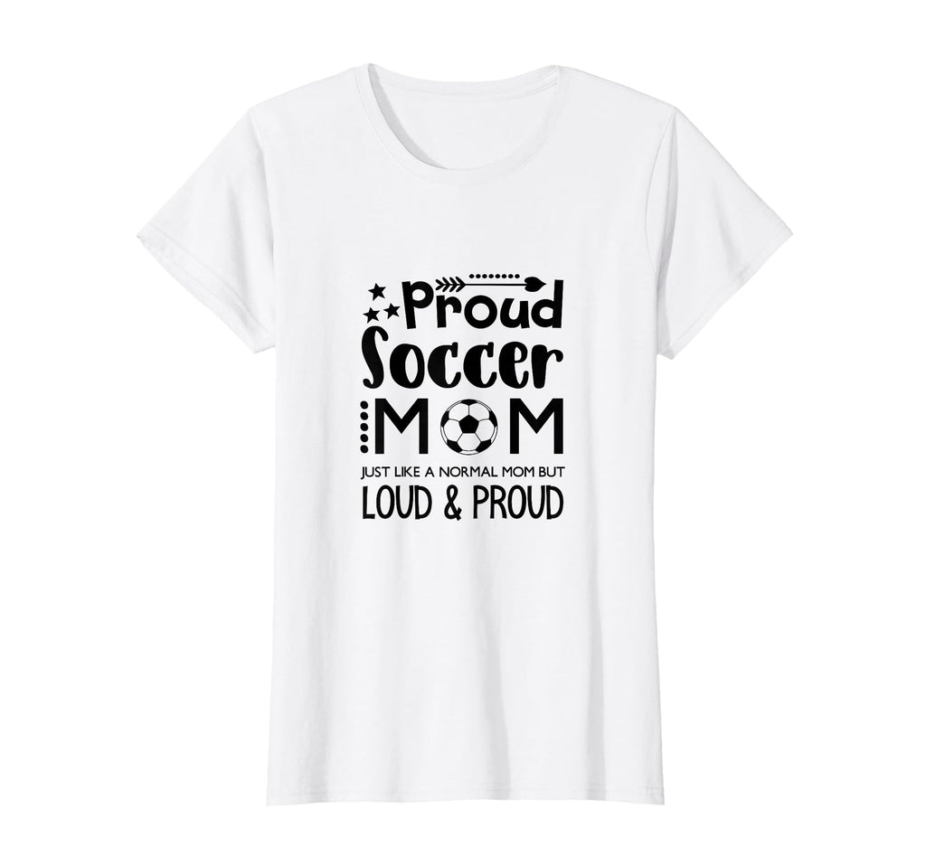 Loud Proud Soccer Mom Mothers Gift T-Shirt - Graphic Print Men Women - T-Shirt, Sweatshirt, Hoodie