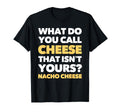 Funny Dad Joke Nacho Cheese Pun T-Shirt - Trendy Graphic Unisex - T-Shirt, Sweatshirt, Hoodie