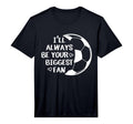 Ill Always Be Your Biggest Fan Soccer T-Shirt - Novelty Apparel for Adults - T-Shirt, Sweatshirt, Hoodie