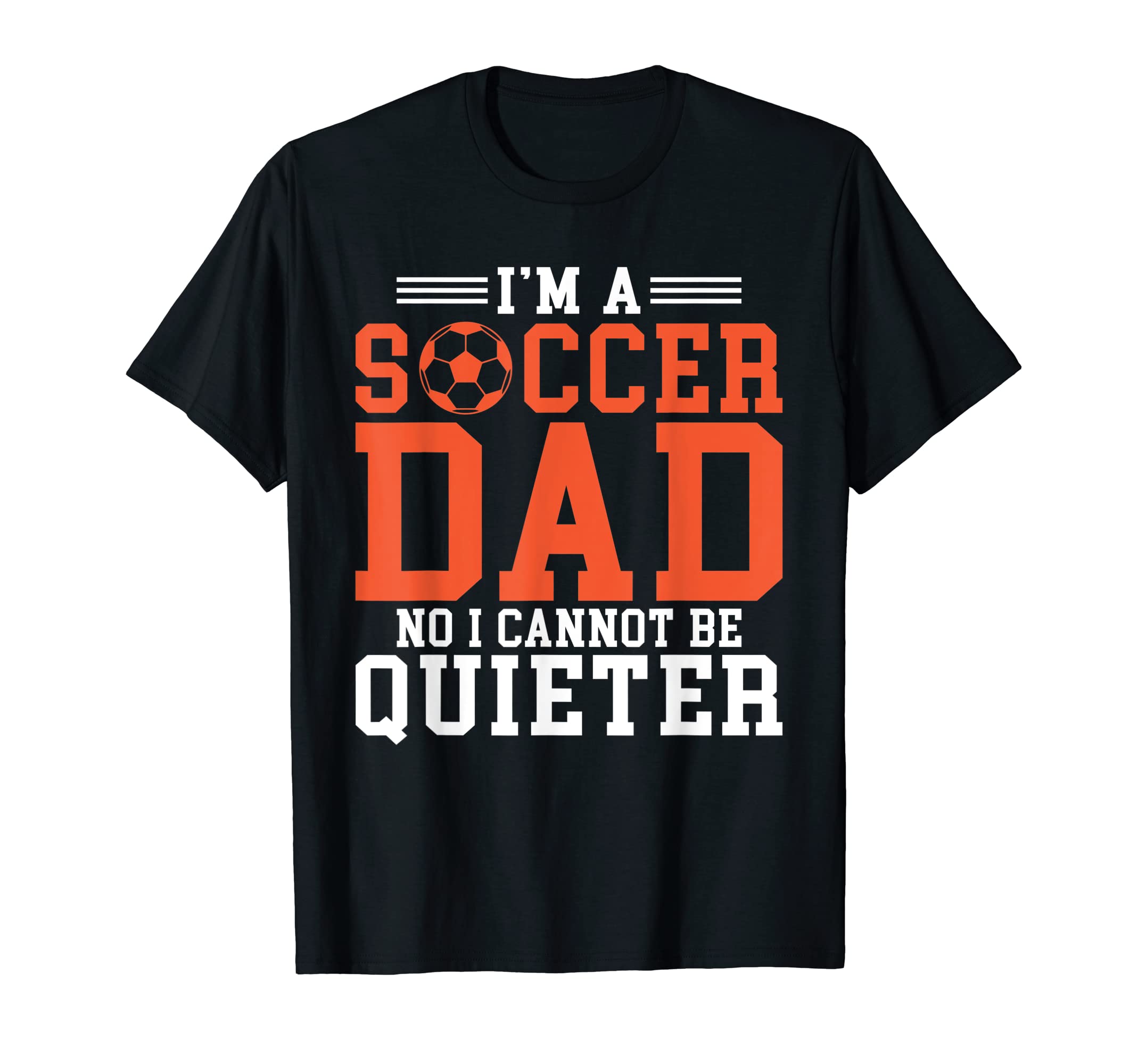 Im Soccer Dad No I Cannot Be Quieter T-Shirt - Minimalist Print Unisex - T-Shirt, Sweatshirt, Hoodie