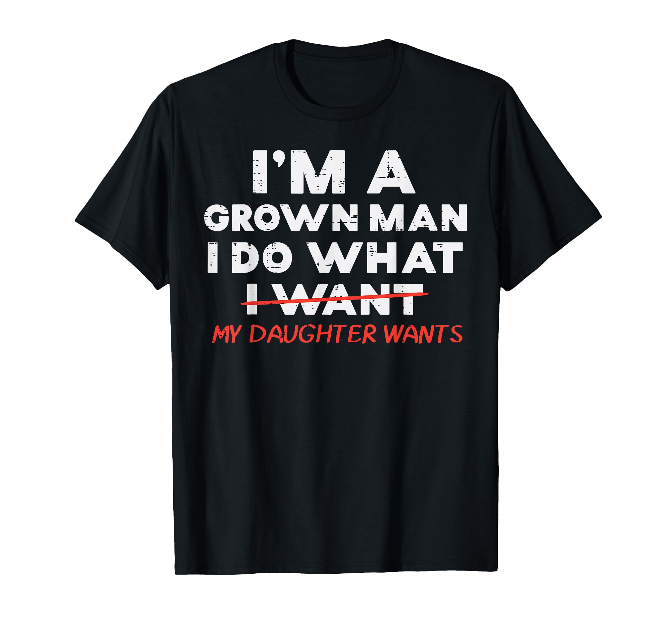 Im Grown I Do What My Daughter Wants T-Shirt - Trendy Graphic for Adults - T-Shirt, Sweatshirt, Hoodie