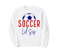 Soccer Lil Sister Soccer Sister Sweatshirt - Minimalist Print for Adults - T-Shirt, Sweatshirt, Hoodie