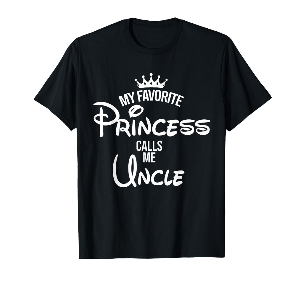 My Favorite Princess Calls Me Uncle T-Shirt - Custom Art Print Unisex - T-Shirt, Sweatshirt, Hoodie