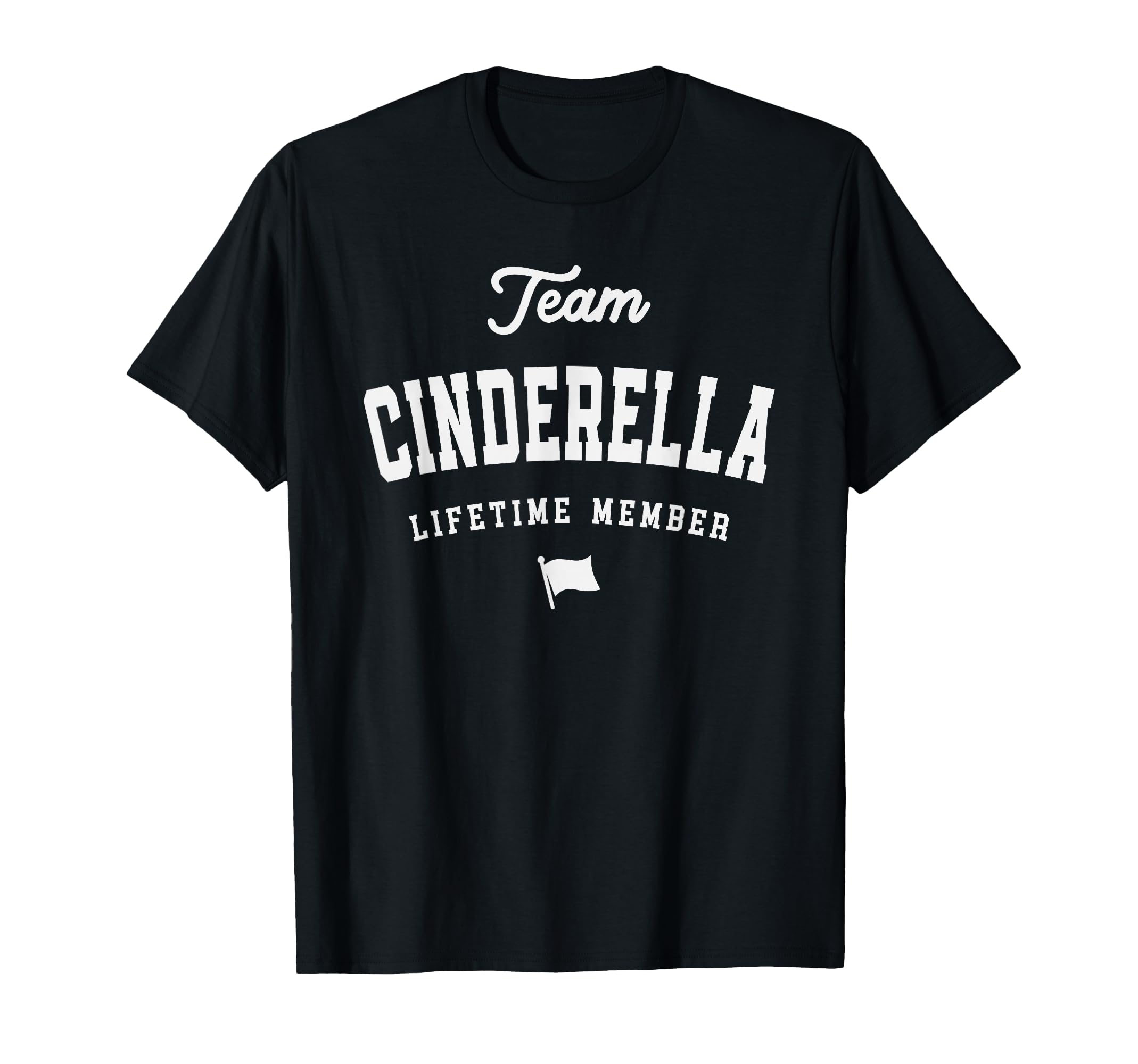 Team Cinderella Lifetime Member Funny T-Shirt - Novelty Apparel Men Women - T-Shirt, Sweatshirt, Hoodie