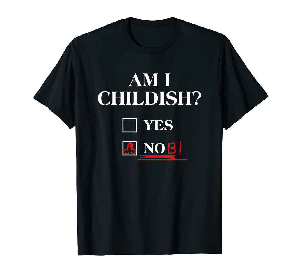 Am I Childish Dad Joke Funny Father T-Shirt - Graphic Print for Adults - T-Shirt, Sweatshirt, Hoodie