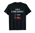 Am I Childish Dad Joke Funny Father T-Shirt - Graphic Print for Adults - T-Shirt, Sweatshirt, Hoodie