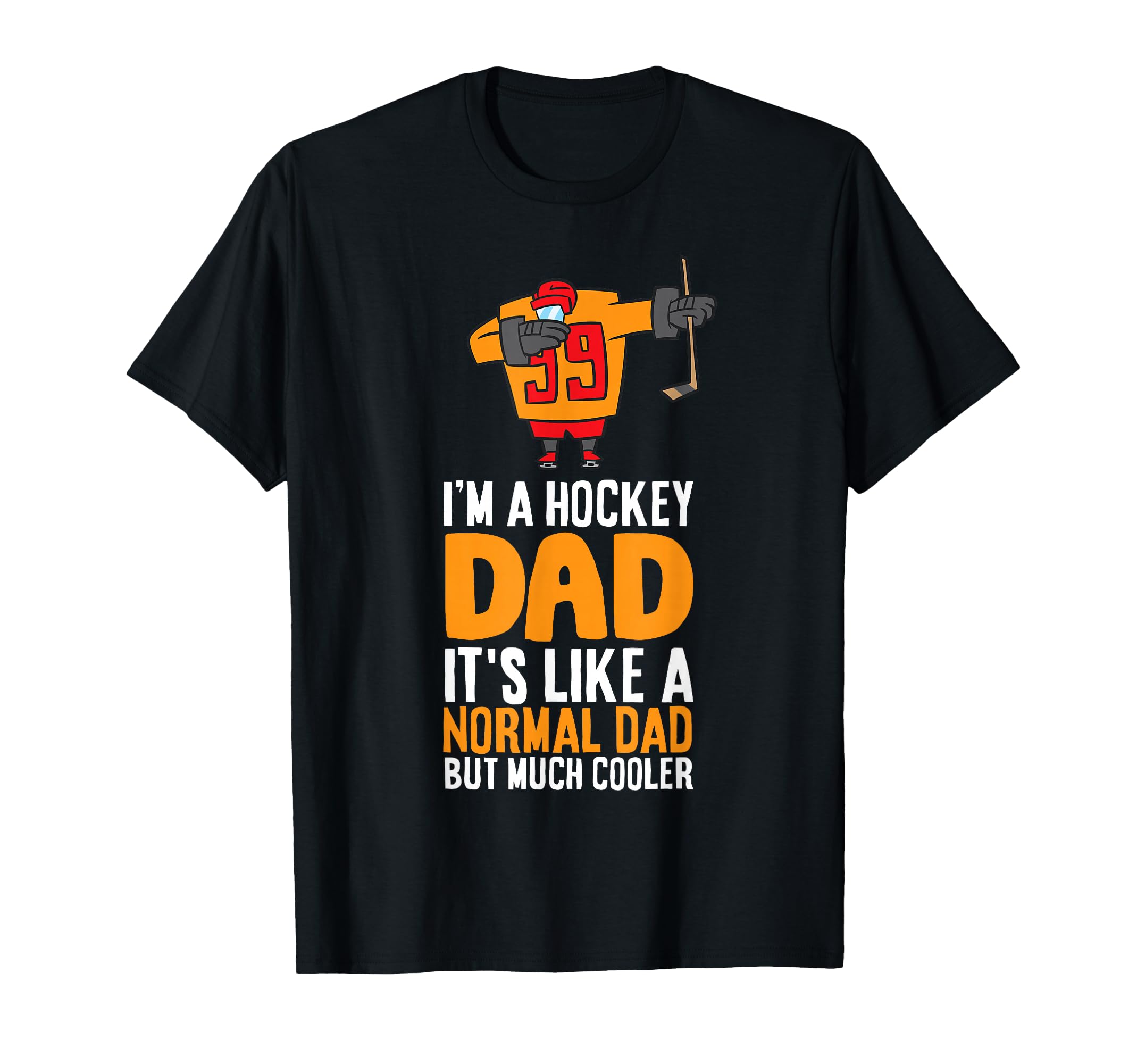Im Hockey Dad Its Like Normal Dad But Much T-Shirt - Graphic Print Unisex - T-Shirt, Sweatshirt, Hoodie