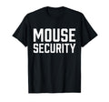 Mouse Security Birthday Family T-Shirt - Casual Everyday Wear Men Women - T-Shirt, Sweatshirt, Hoodie