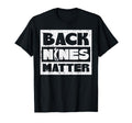 Back Nines Matter Funny Golfing Golfer T-Shirt - Graphic Print for Adults - T-Shirt, Sweatshirt, Hoodie