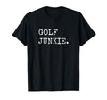 Funny Golfing Shirts Golf Junkie Golfer T-Shirt - Graphic Print for Adults - T-Shirt, Sweatshirt, Hoodie