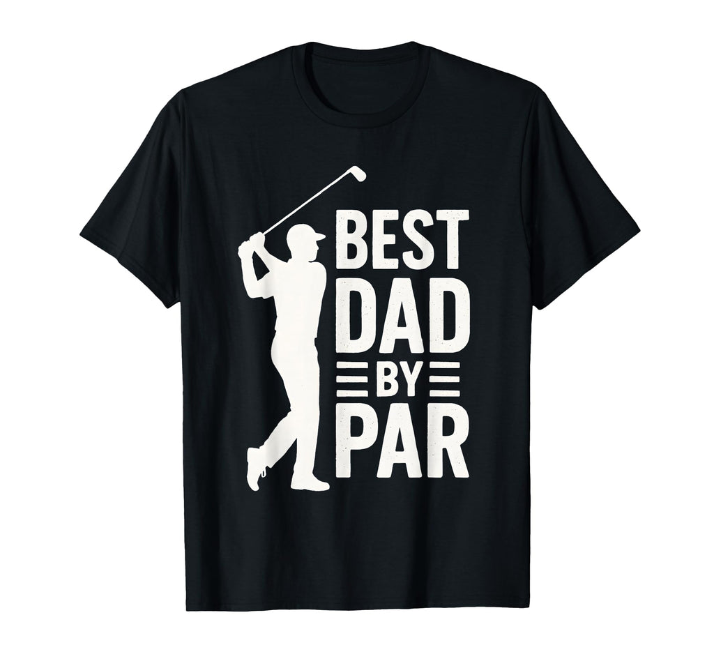 Best Dad Par Golf Fathers Day Funny T-Shirt - Custom Art Print Men Women - T-Shirt, Sweatshirt, Hoodie