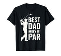 Best Dad Par Golf Fathers Day Funny T-Shirt - Custom Art Print Men Women - T-Shirt, Sweatshirt, Hoodie