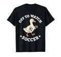 Off To Watch Soccer Mom Funny Goose T-Shirt - Custom Art Print Men Women - T-Shirt, Sweatshirt, Hoodie