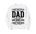 I Have Two Titles Dad And Bonus Sweatshirt - Aesthetic Graphic Men Women - T-Shirt, Sweatshirt, Hoodie