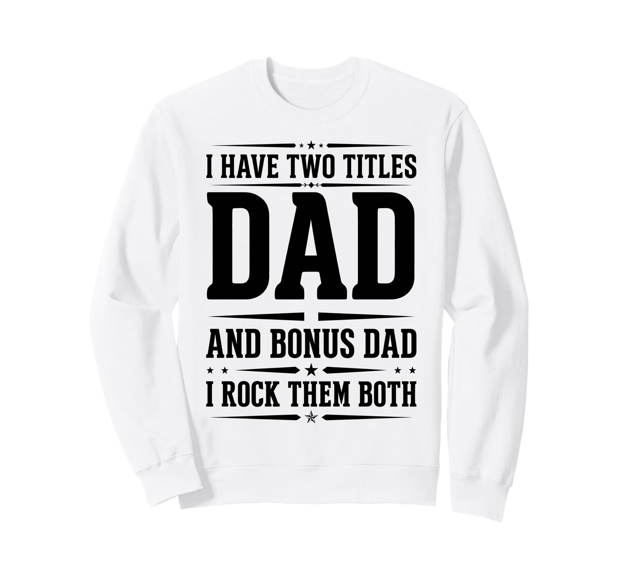 I Have Two Titles Dad And Bonus Sweatshirt - Aesthetic Graphic Men Women - T-Shirt, Sweatshirt, Hoodie