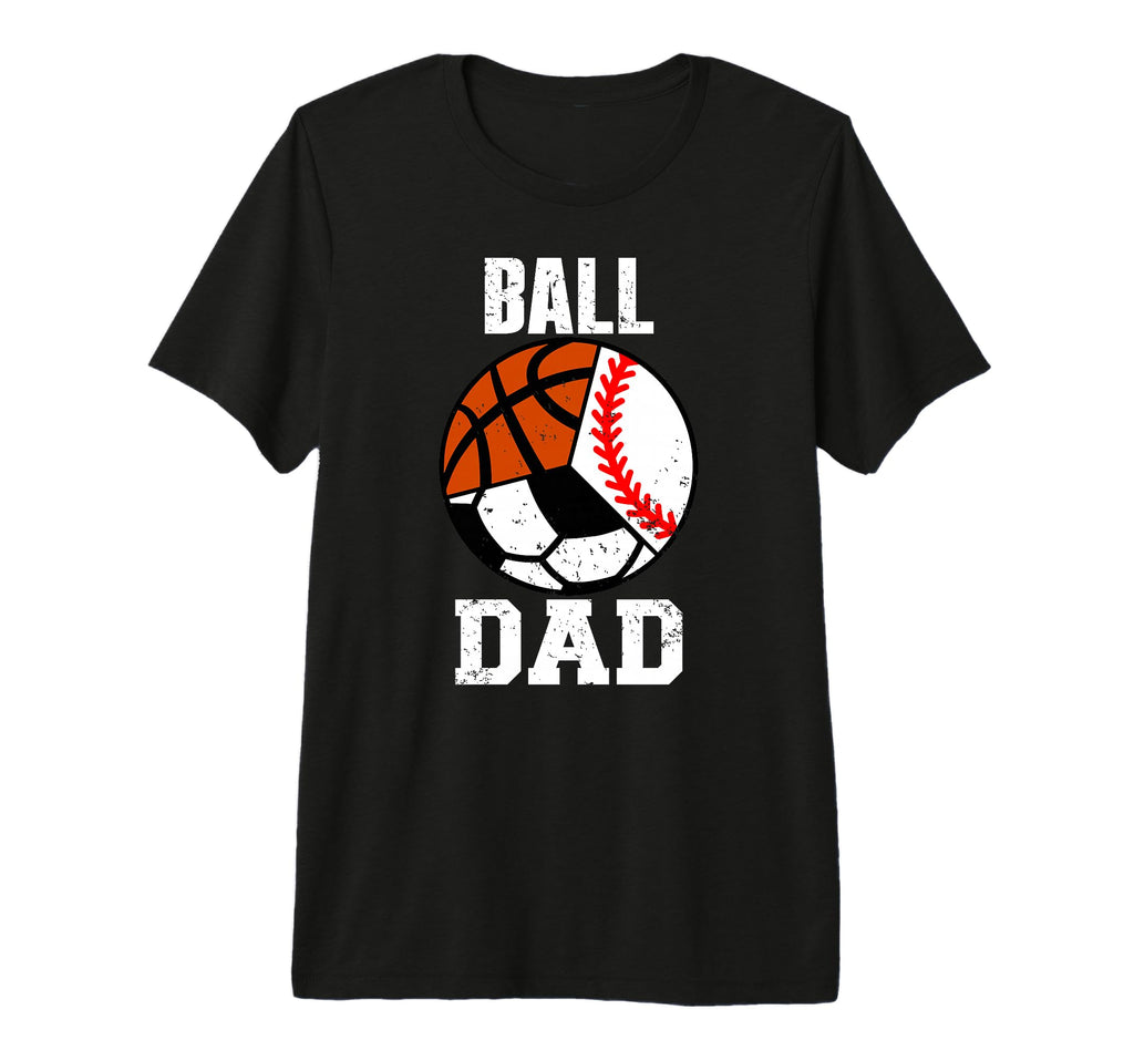 Mens Ball Dad Funny Baseball Soccer T-Shirt - Unique Graphic Unisex - T-Shirt, Sweatshirt, Hoodie