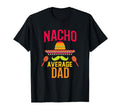 Nacho Average Dad Matching Family T-Shirt - Custom Art Print for Adults - T-Shirt, Sweatshirt, Hoodie