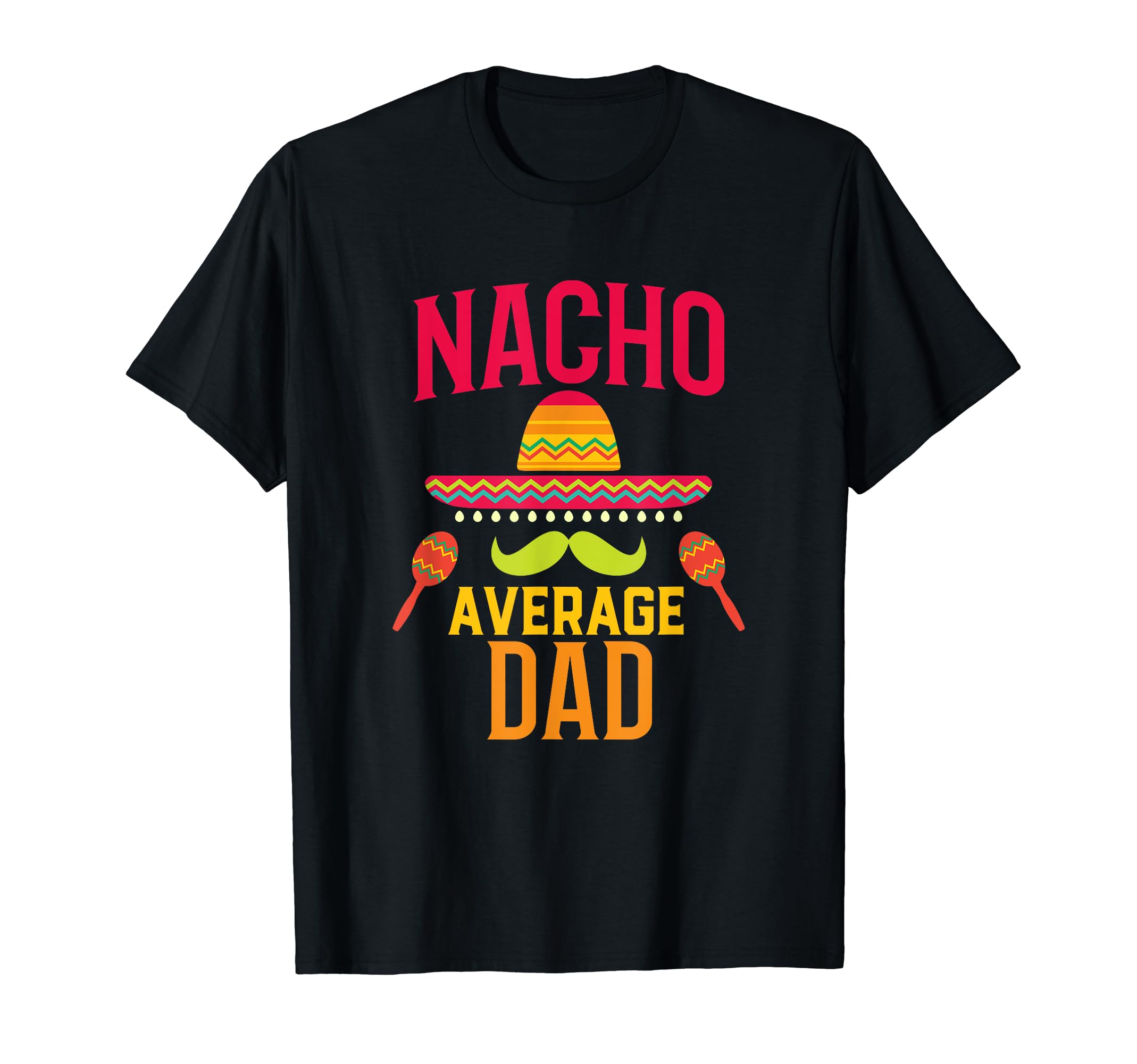 Nacho Average Dad Matching Family T-Shirt - Custom Art Print for Adults - T-Shirt, Sweatshirt, Hoodie