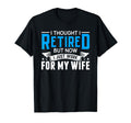 I Thought I Retired But Now I Just T-Shirt - Fun Novelty Design Men Women - T-Shirt, Sweatshirt, Hoodie