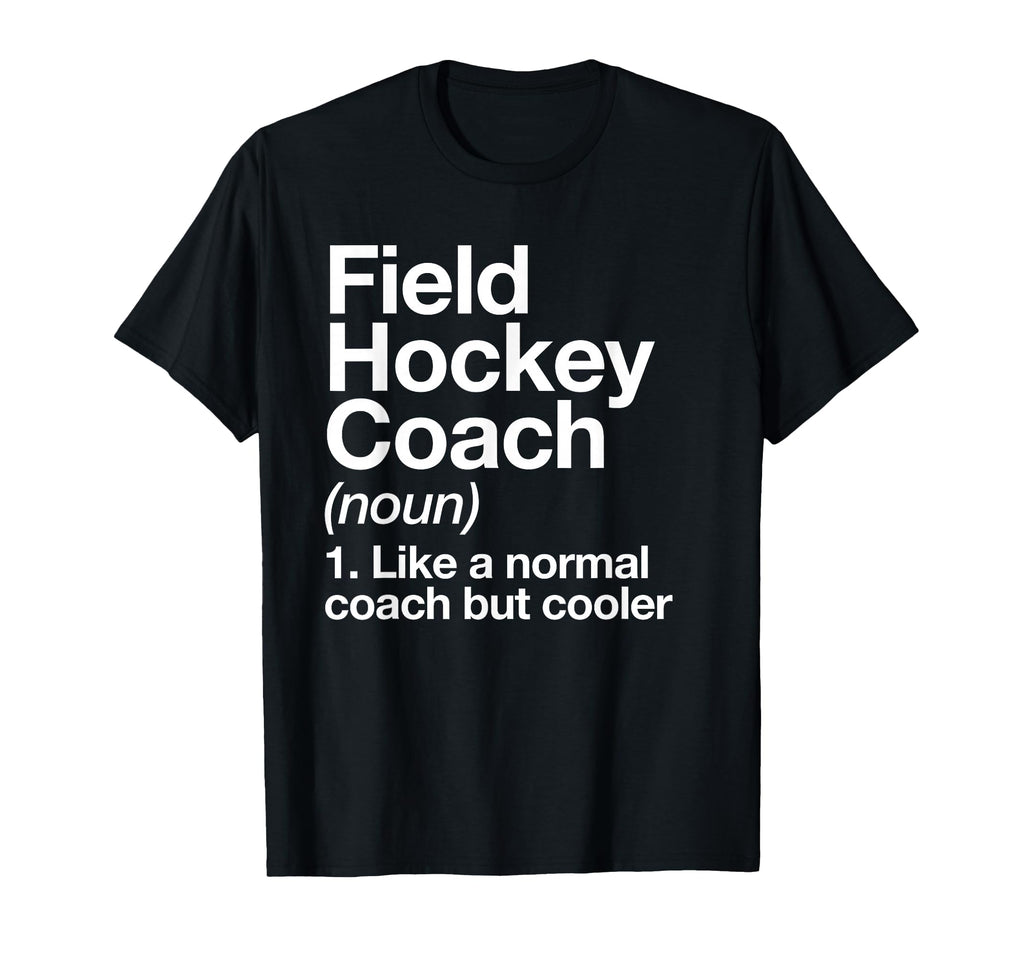 Field Hockey Coach Definition Funny T-Shirt - Unique Graphic for Adults - T-Shirt, Sweatshirt, Hoodie