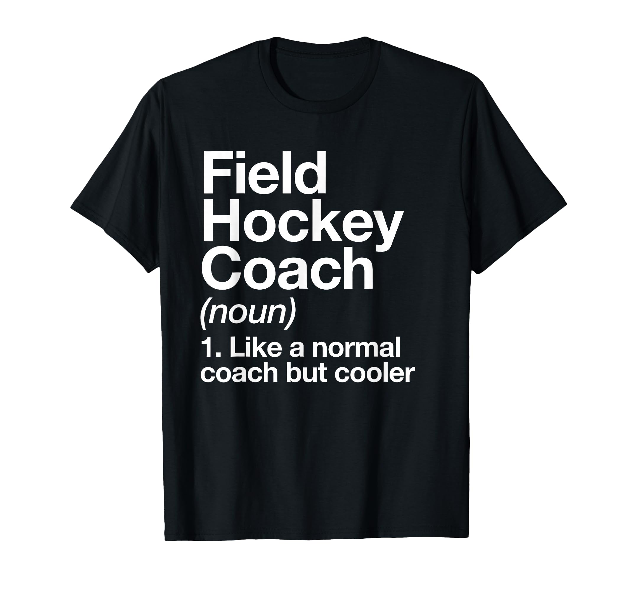 Field Hockey Coach Definition Funny T-Shirt - Unique Graphic for Adults - T-Shirt, Sweatshirt, Hoodie