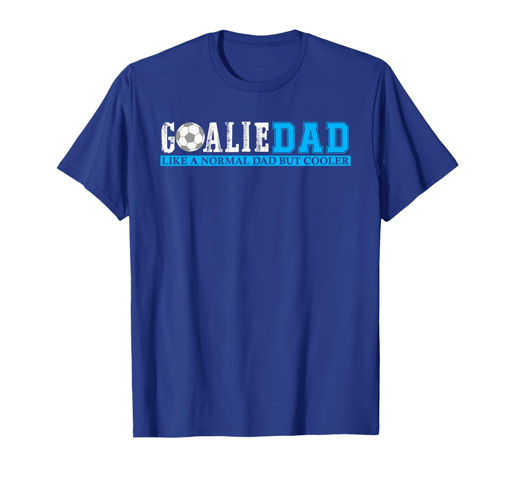 Goalie Dad Like Normal Dad But Cooler T-Shirt - Fun Novelty Design Unisex - T-Shirt, Sweatshirt, Hoodie