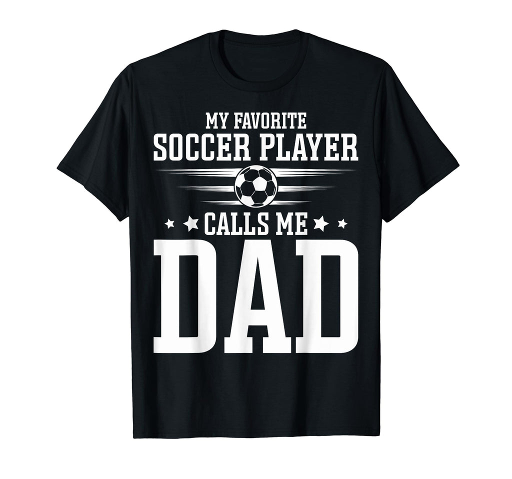 Soccer Player Dad My Favorite Soccer T-Shirt - Unique Graphic Men Women - T-Shirt, Sweatshirt, Hoodie