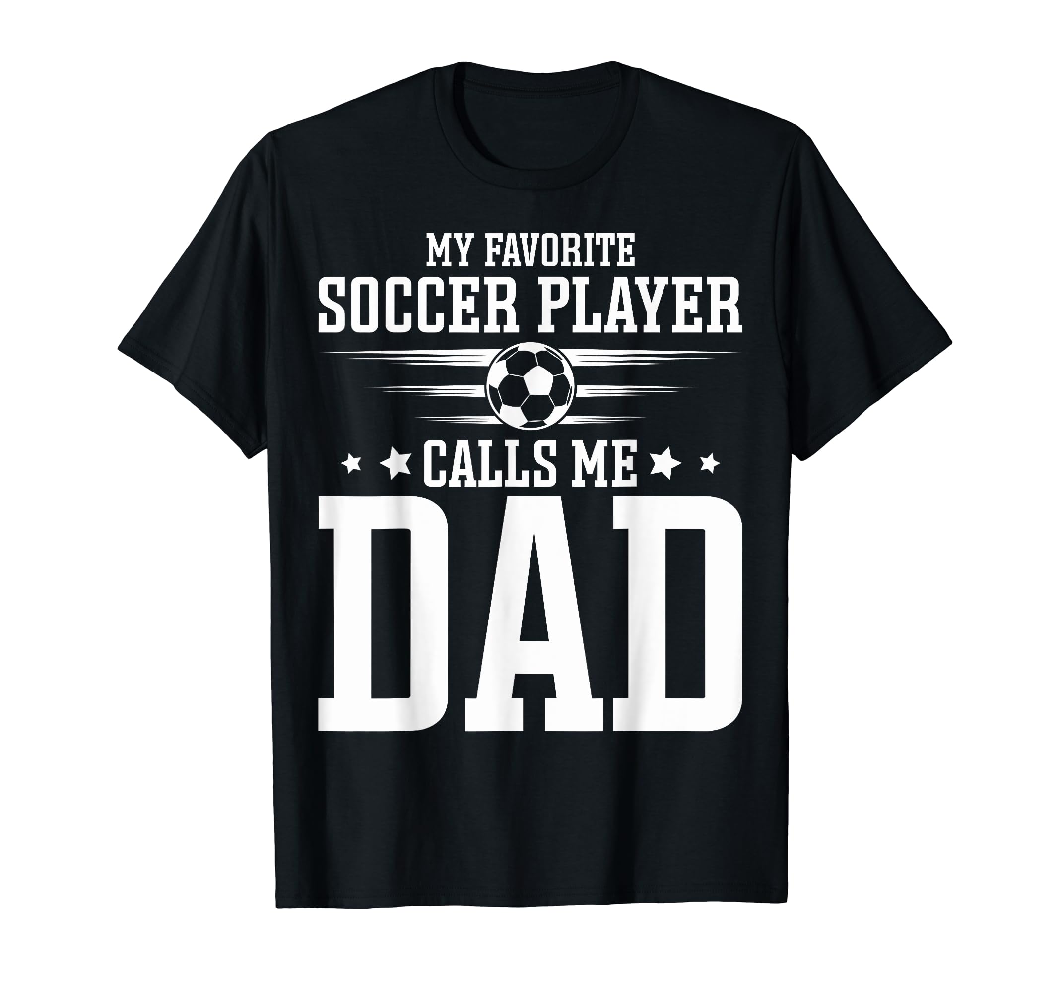 Soccer Player Dad My Favorite Soccer T-Shirt - Unique Graphic Men Women - T-Shirt, Sweatshirt, Hoodie