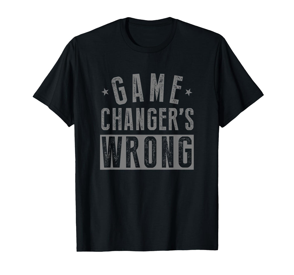 Game Changers Wrong Funny Sport T-Shirt - Custom Art Print for Adults - T-Shirt, Sweatshirt, Hoodie