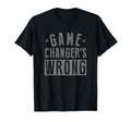 Game Changers Wrong Funny Sport T-Shirt - Custom Art Print for Adults - T-Shirt, Sweatshirt, Hoodie