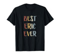 Best Eric Ever First Name Gift T-Shirt - Minimalist Print Men Women - T-Shirt, Sweatshirt, Hoodie