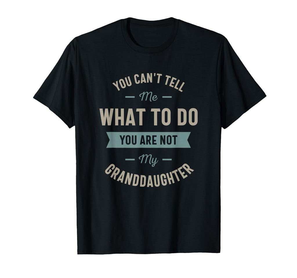 You Cant Tell Me What To Do You Are T-Shirt - Novelty Apparel for Adults - T-Shirt, Sweatshirt, Hoodie