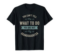 You Cant Tell Me What To Do You Are T-Shirt - Novelty Apparel for Adults - T-Shirt, Sweatshirt, Hoodie