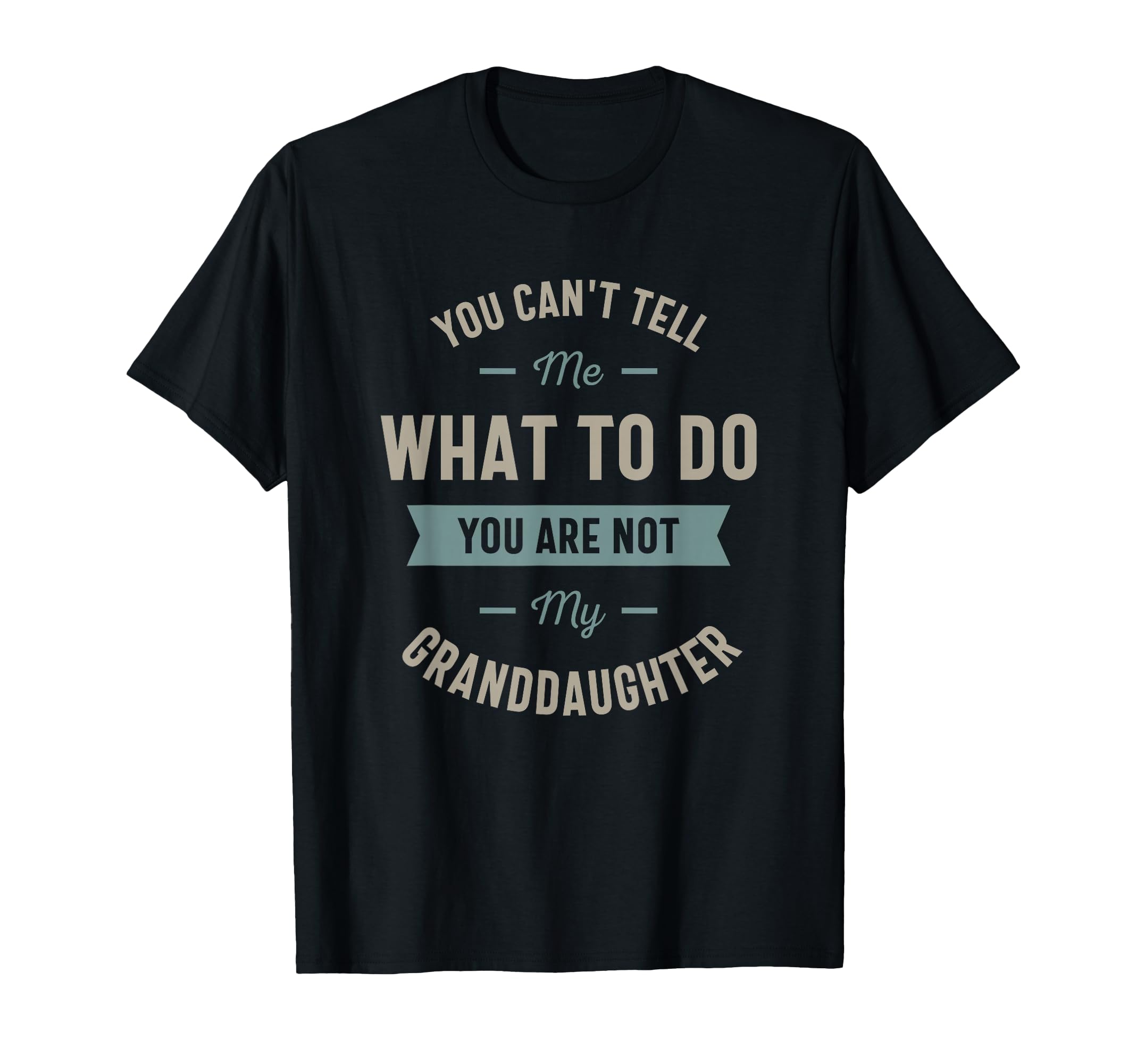 You Cant Tell Me What To Do You Are T-Shirt - Novelty Apparel for Adults - T-Shirt, Sweatshirt, Hoodie