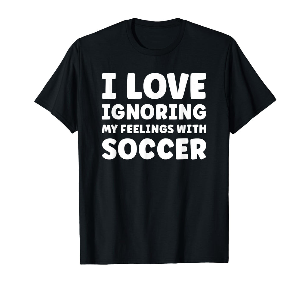 Soccer Or Funny Soccer Player T-Shirt - Casual Everyday Wear for Adults - T-Shirt, Sweatshirt, Hoodie