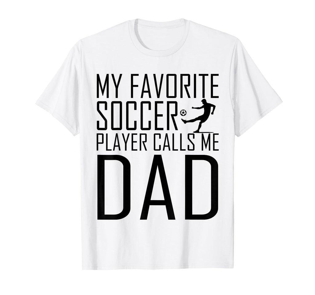 My Favorite Soccer Player Calls Me Dad Son T-Shirt - Graphic Print Unisex - T-Shirt, Sweatshirt, Hoodie