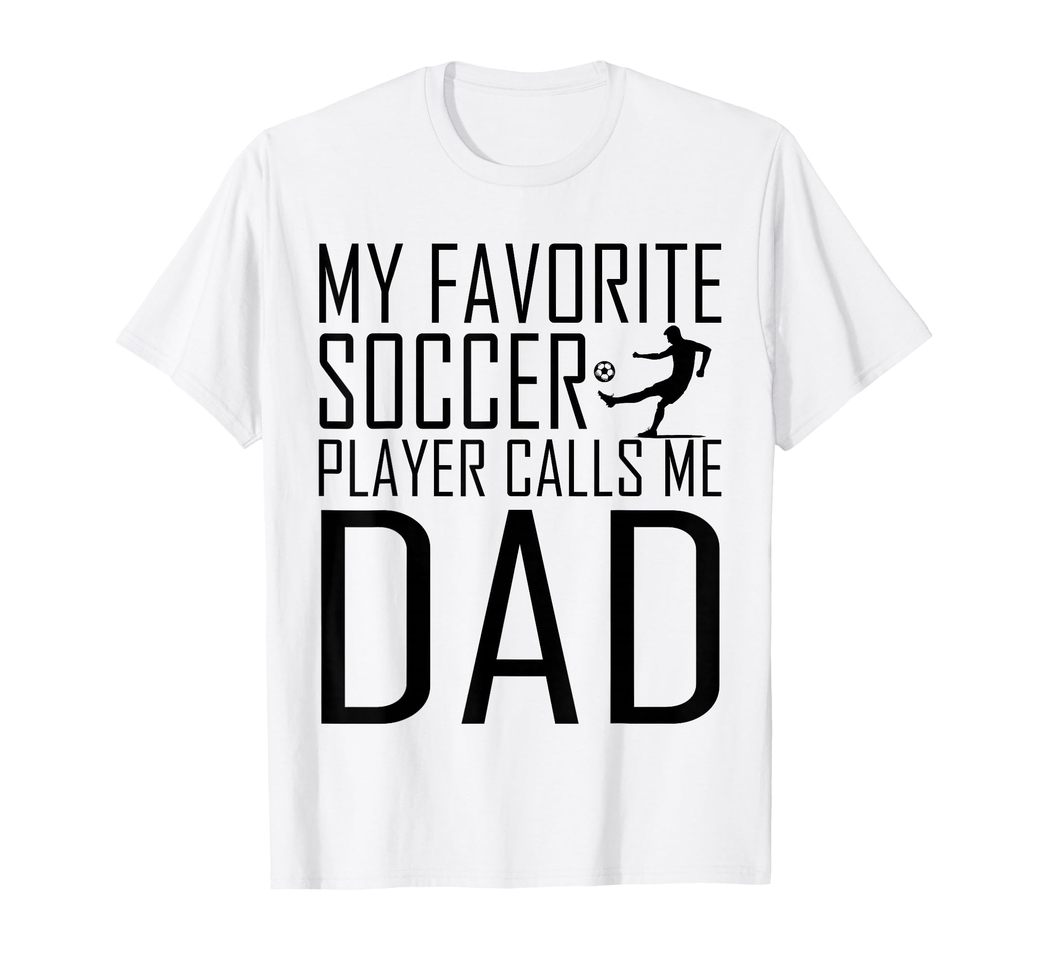 My Favorite Soccer Player Calls Me Dad Son T-Shirt - Graphic Print Unisex - T-Shirt, Sweatshirt, Hoodie