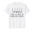 Funny Life Is Full Important Choices T-Shirt - Trendy Graphic for Adults - T-Shirt, Sweatshirt, Hoodie