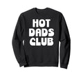 Hot Dad Club Dads I Love Hot Sweatshirt - Aesthetic Graphic for Adults - T-Shirt, Sweatshirt, Hoodie