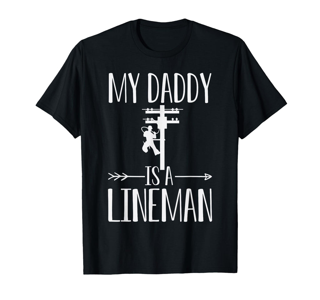My Daddy Is Lineman Son Or Daughter T-Shirt - Novelty Apparel for Adults - T-Shirt, Sweatshirt, Hoodie