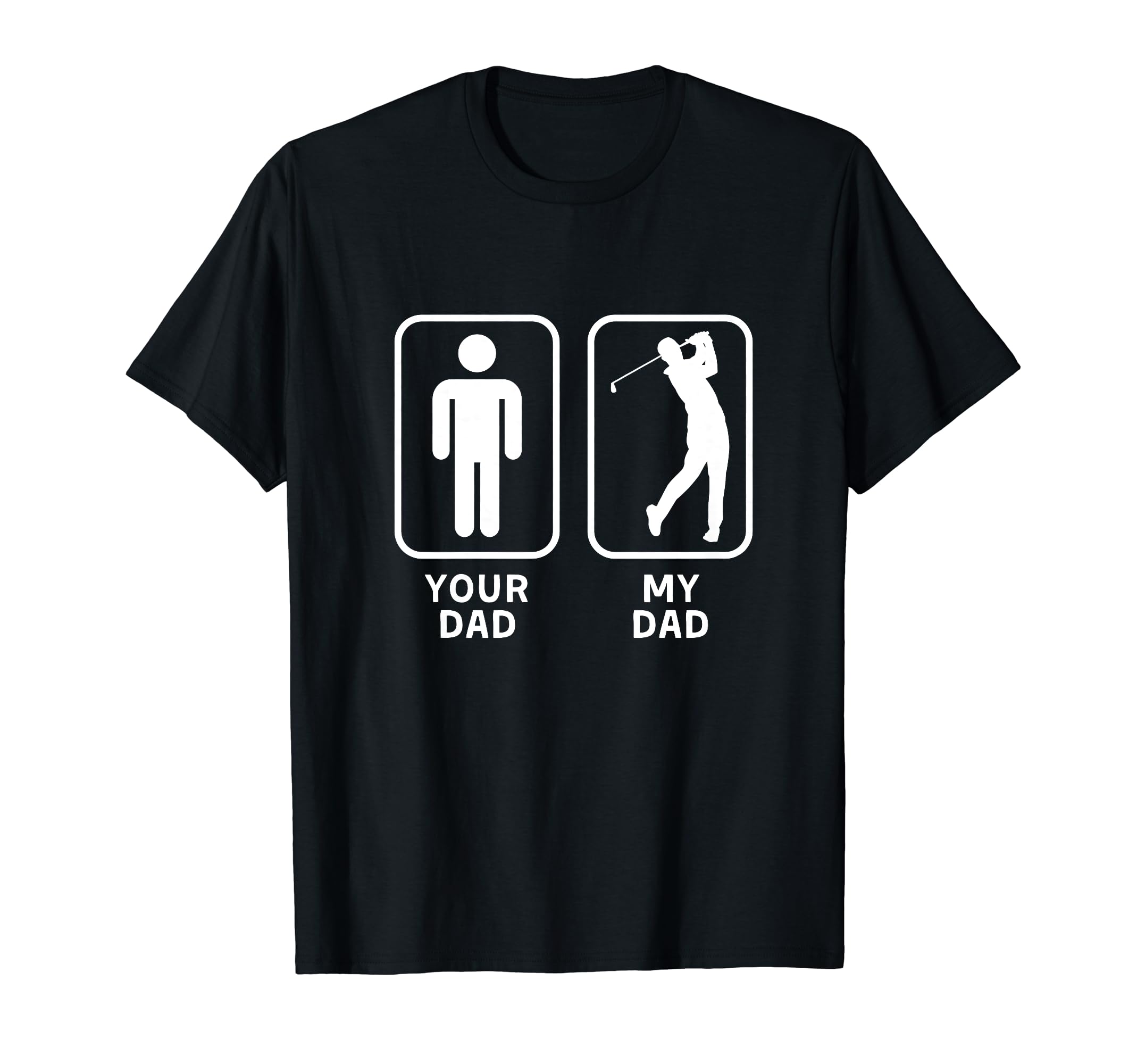 Your Dad My Dad Is Cooler Golf T-Shirt - Fun Novelty Design Men Women - T-Shirt, Sweatshirt, Hoodie