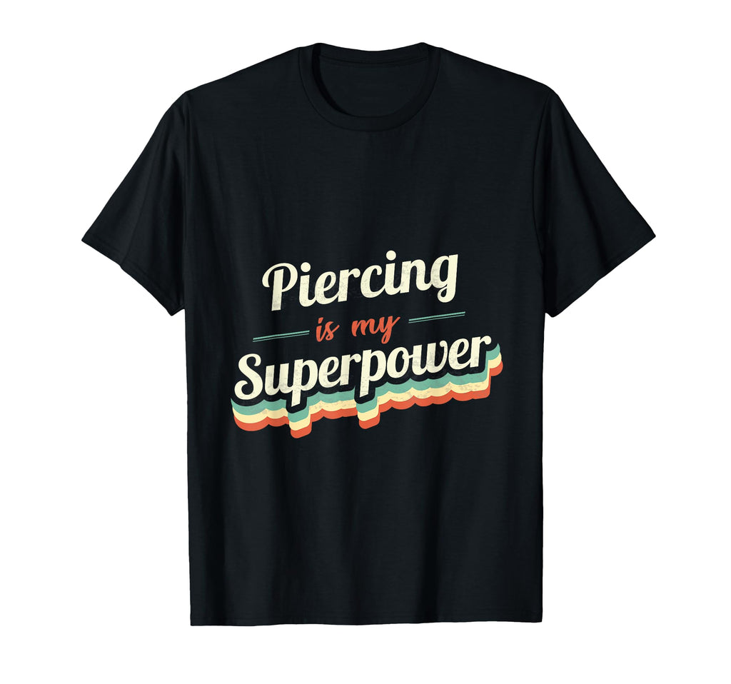 Piercing Is My Superpower Piercing T-Shirt - Novelty Apparel Men Women - T-Shirt, Sweatshirt, Hoodie