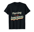 Piercing Is My Superpower Piercing T-Shirt - Novelty Apparel Men Women - T-Shirt, Sweatshirt, Hoodie