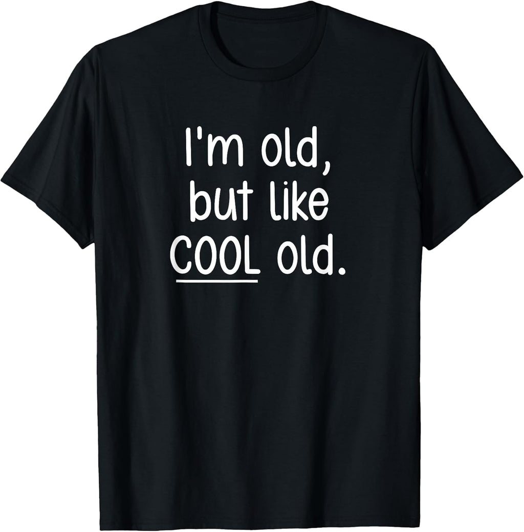 I'm Old, But Like Cool Funny, Jokes, Sarcastic - Adult & Kids T-Shirts, Sweatshirts & Hoodies apparel design preview 1