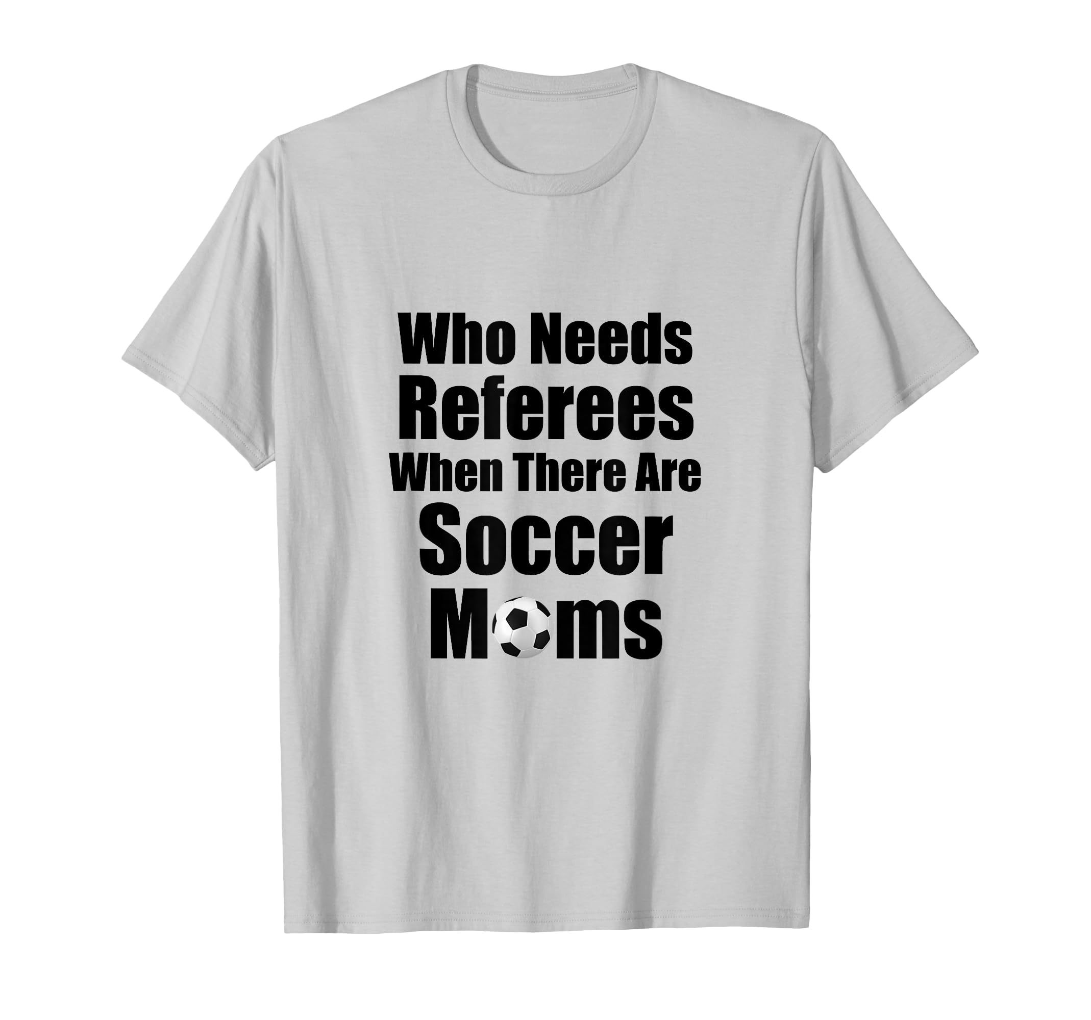 Who Needs Referees When There Are Soccer T-Shirt - Custom Art Print Unisex - T-Shirt, Sweatshirt, Hoodie