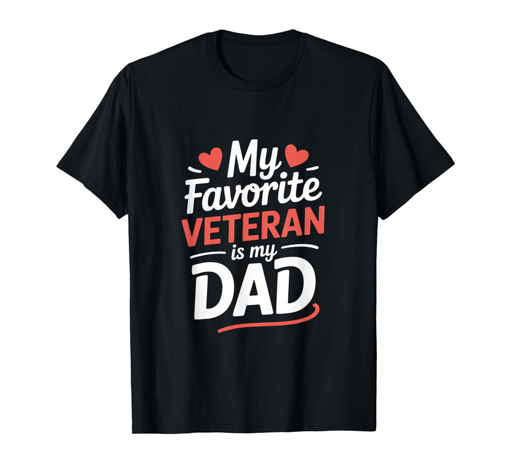 My Favorite Veteran Is My Dad Veterans T-Shirt - Novelty Apparel Men Women - T-Shirt, Sweatshirt, Hoodie
