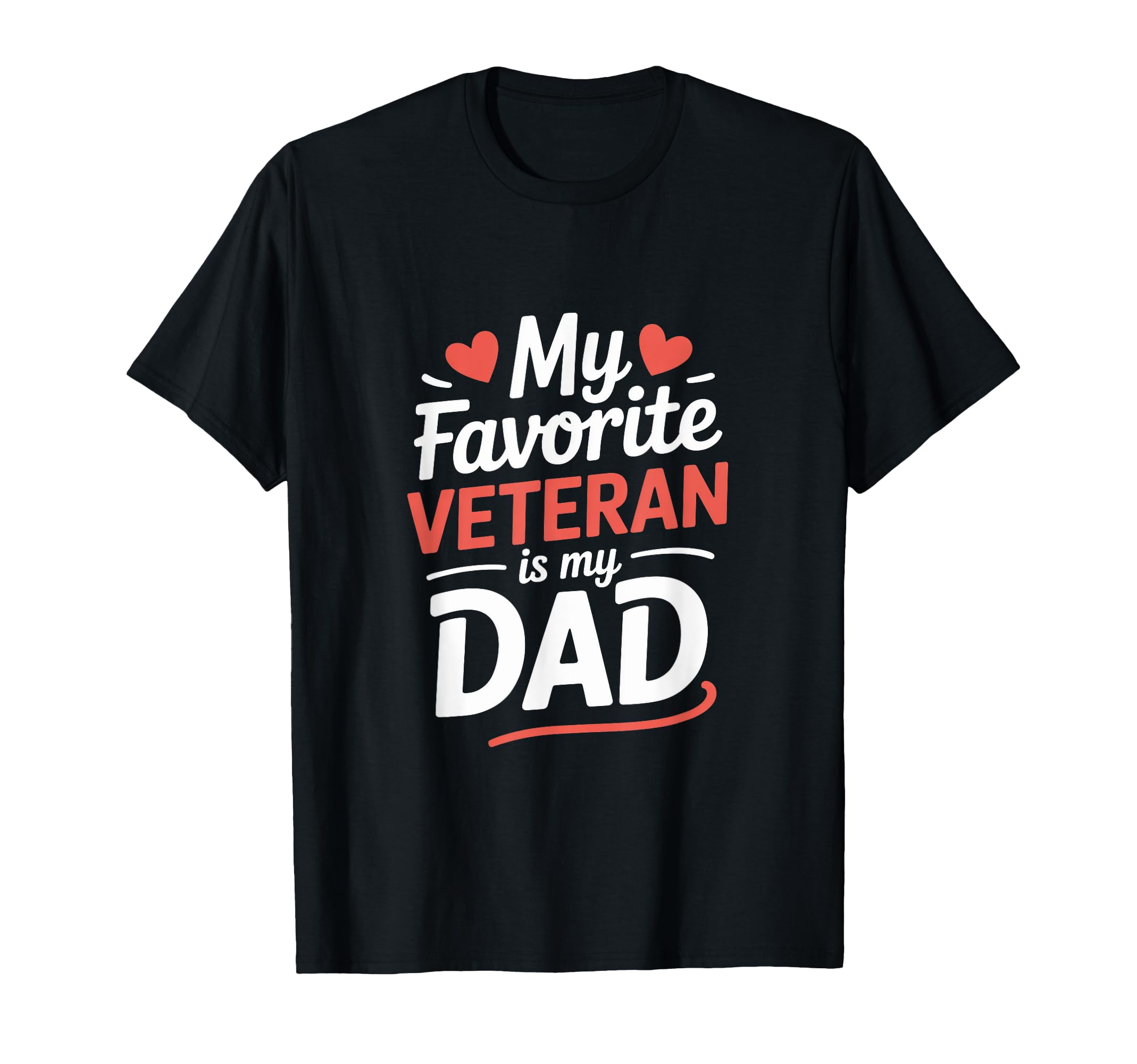 My Favorite Veteran Is My Dad Veterans T-Shirt - Novelty Apparel Men Women - T-Shirt, Sweatshirt, Hoodie