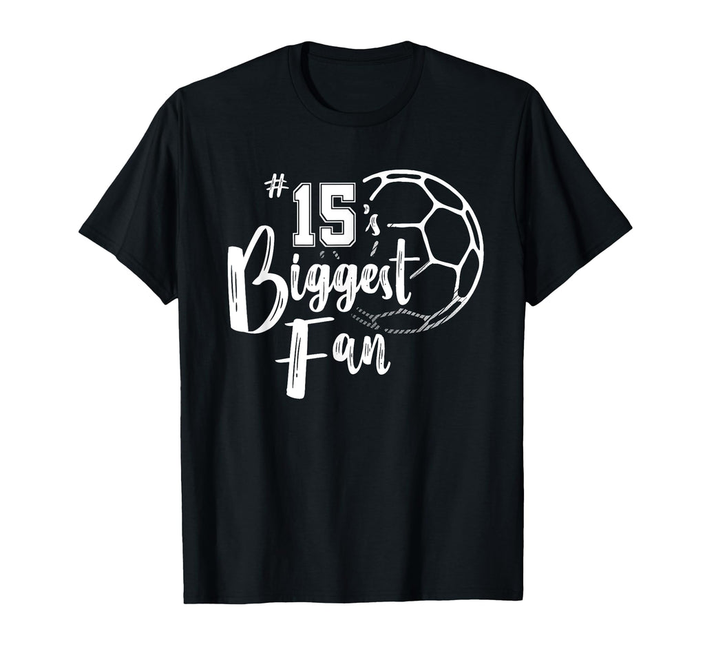 Number 15S Biggest Fan Soccer Player Mom T-Shirt - Unique Graphic Unisex - T-Shirt, Sweatshirt, Hoodie