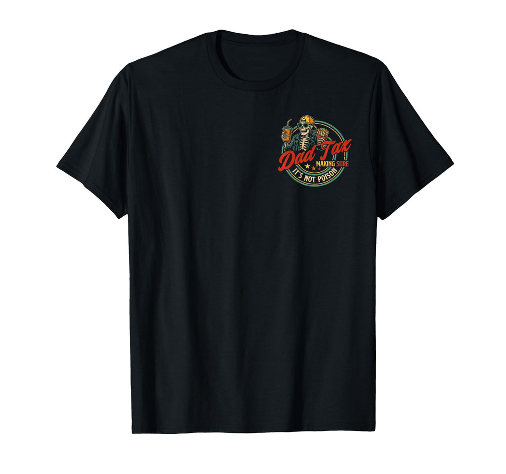 Dad Tax Making Sure Its Not Poison Funny T-Shirt - Unique Graphic Unisex - T-Shirt, Sweatshirt, Hoodie