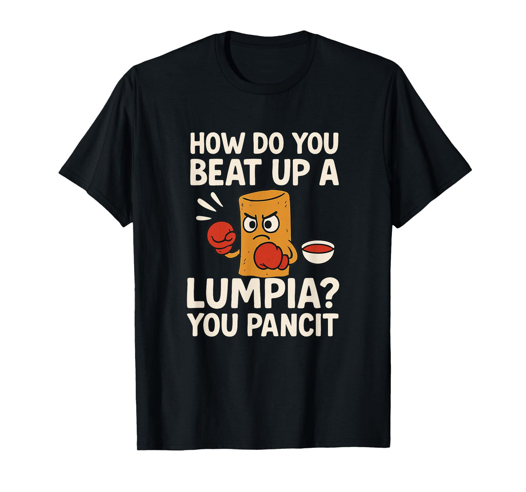 Filipino Dad Jokes How Do You Beat Up T-Shirt - Graphic Print for Adults - T-Shirt, Sweatshirt, Hoodie